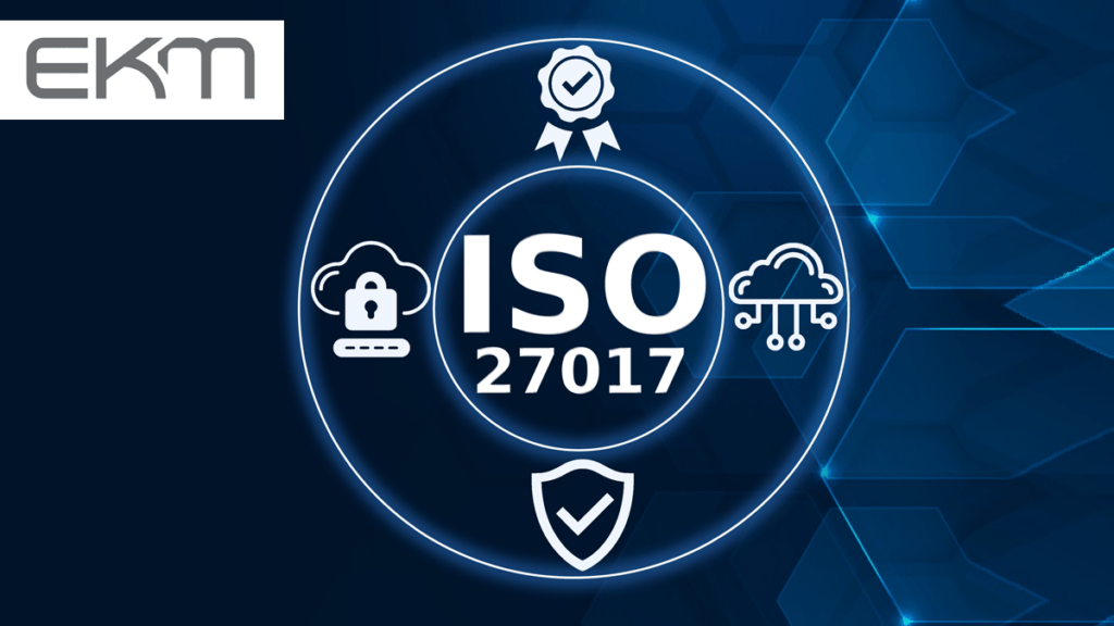 EKM Global are certified for Cloud Security through ISO/IEC 27017